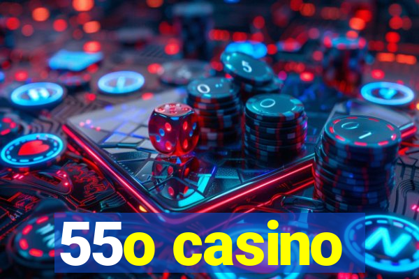 55o casino
